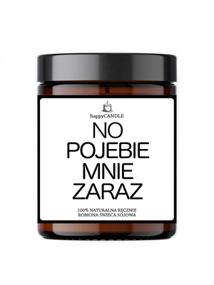 Świeczka sojowa „No Pojebie Mnie Zaraz!” – humorystyczny prezent
