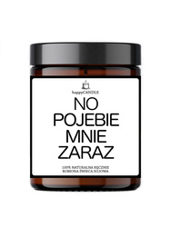 Świeczka sojowa „No Pojebie Mnie Zaraz!” – humorystyczny prezent